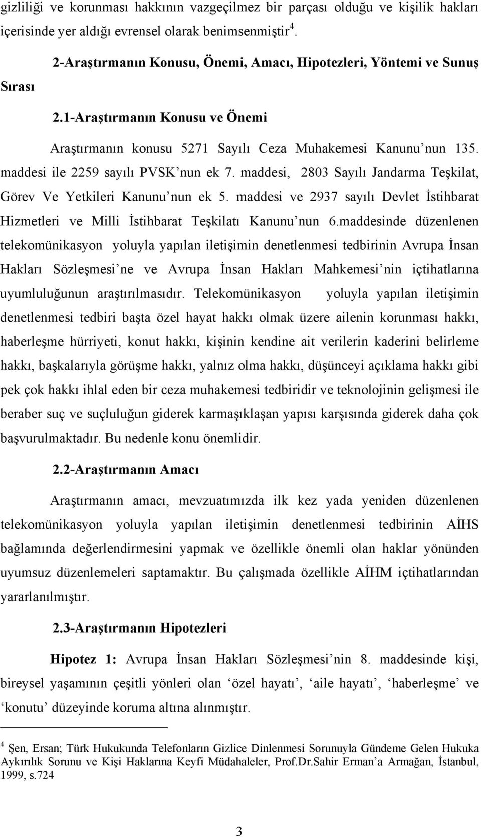 maddesi ile 2259 sayılı PVSK nun ek 7. maddesi, 2803 Sayılı Jandarma Teşkilat, Görev Ve Yetkileri Kanunu nun ek 5.