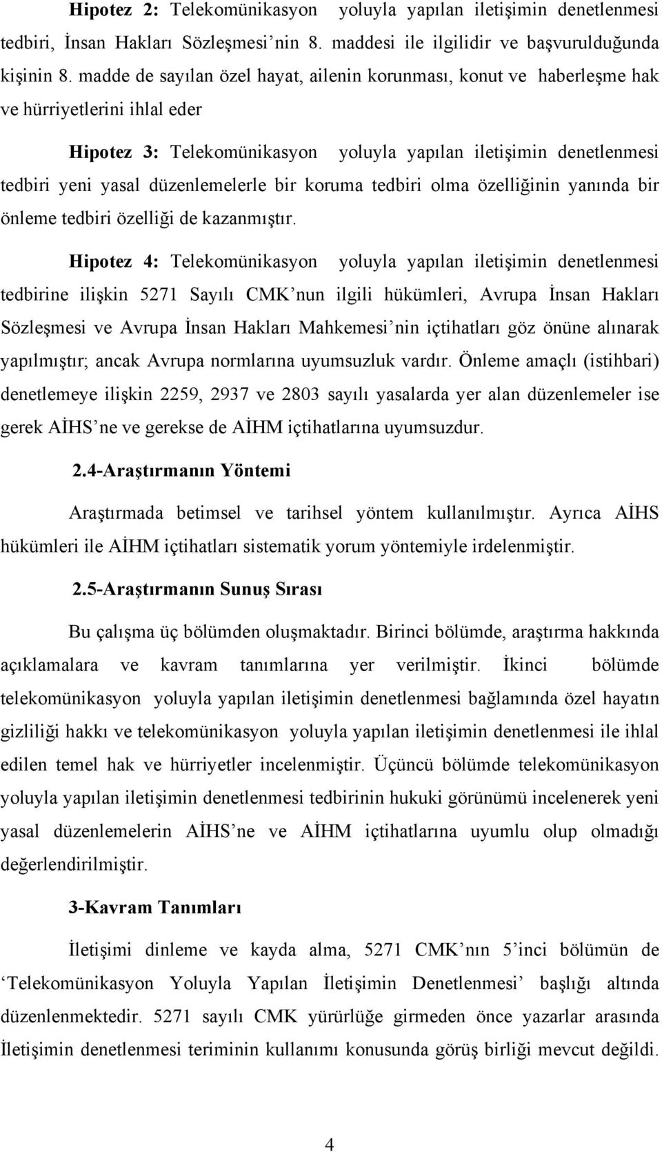 düzenlemelerle bir koruma tedbiri olma özelliğinin yanında bir önleme tedbiri özelliği de kazanmıştır.