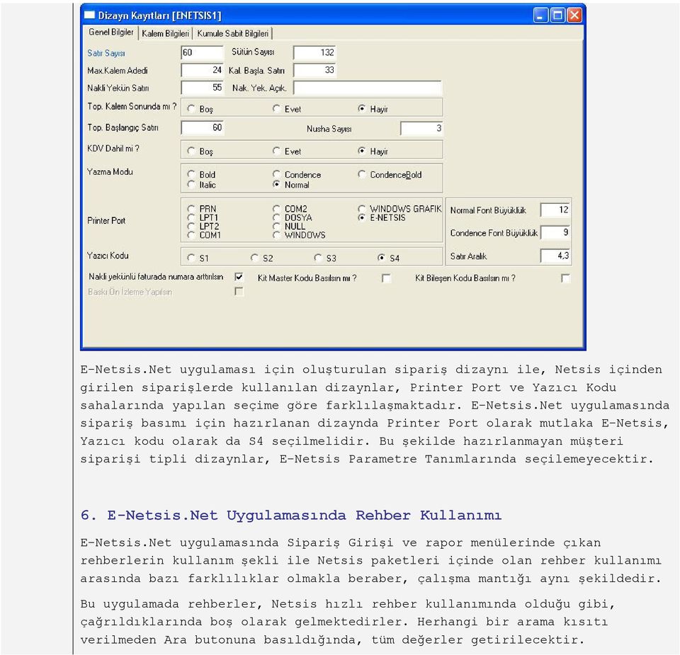 Bu şekilde hazırlanmayan müşteri siparişi tipli dizaynlar, E-Netsis Parametre Tanımlarında seçilemeyecektir. 6. E-Netsis.Net Uygulamasında Rehber Kullanımı E-Netsis.