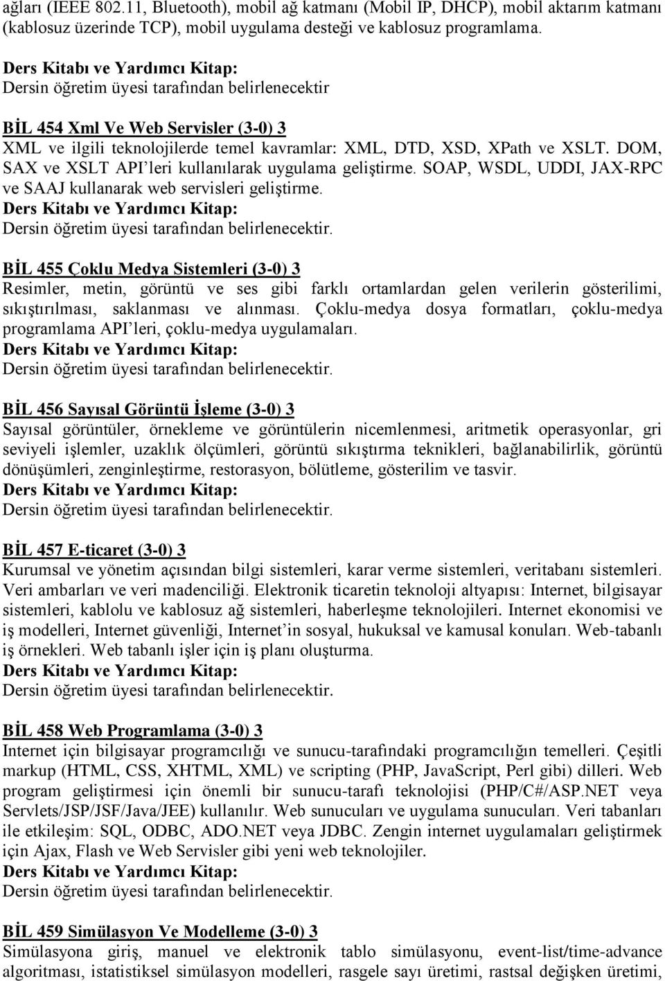 DOM, SAX ve XSLT API leri kullanılarak uygulama geliştirme. SOAP, WSDL, UDDI, JAX-RPC ve SAAJ kullanarak web servisleri geliştirme.