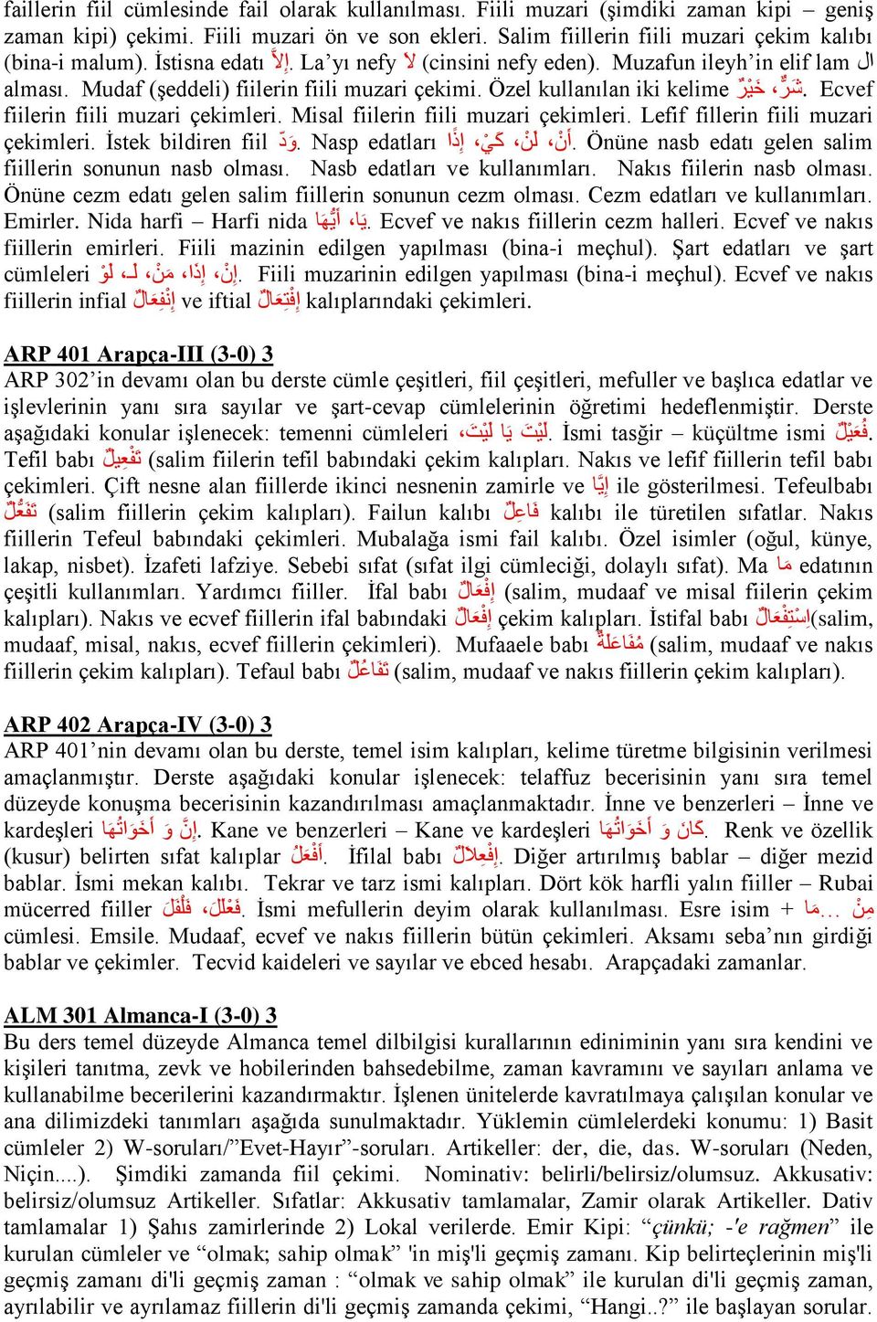 Özel kullanılan iki kelime.ش ر خ ي ر Ecvef fiilerin fiili muzari çekimleri. Misal fiilerin fiili muzari çekimleri. Lefif fillerin fiili muzari çekimleri. İstek bildiren fiil. Nasp edatları.