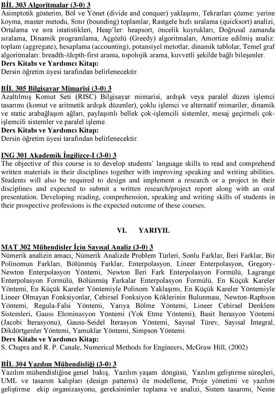 toplam (aggregate), hesaplama (accounting), potansiyel metotlar, dinamik tablolar, Temel graf algoritmaları: breadth-/depth-first arama, topolojik arama, kuvvetli şekilde bağlı bileşenler.