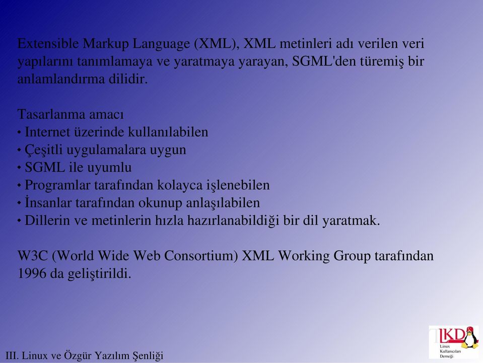 Tasarlanma amacı Internet üzerinde kullanılabilen Çeşitli uygulamalara uygun SGML ile uyumlu Programlar tarafından