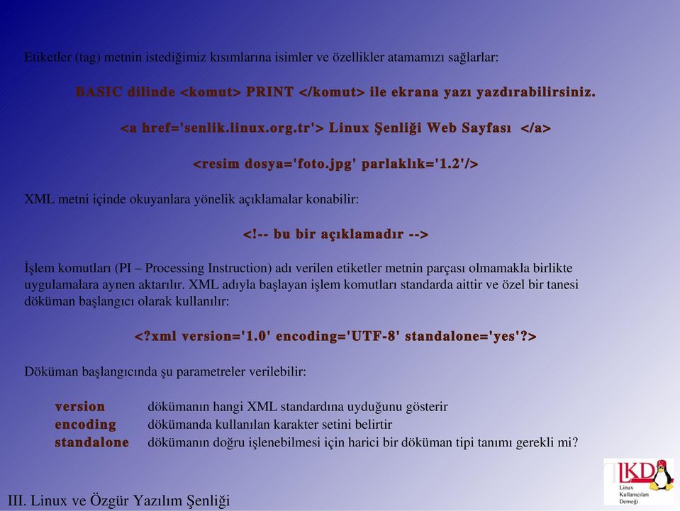 bu bir açıklamadır > İşlem komutları (PI Processing Instruction) adı verilen etiketler metnin parçası olmamakla birlikte uygulamalara aynen aktarılır.