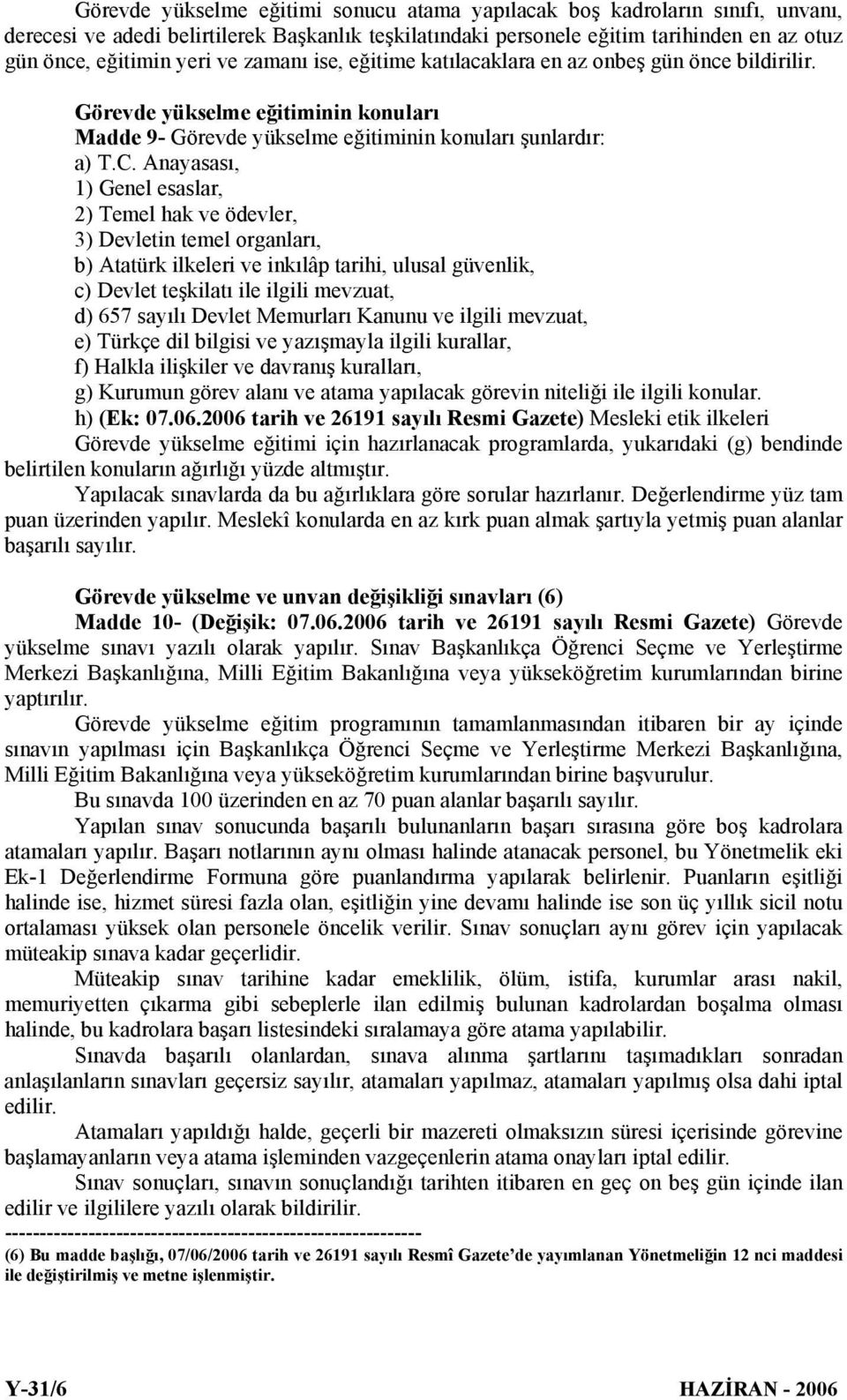 Anayasası, 1) Genel esaslar, 2) Temel hak ve ödevler, 3) Devletin temel organları, b) Atatürk ilkeleri ve inkılâp tarihi, ulusal güvenlik, c) Devlet teşkilatı ile ilgili mevzuat, d) 657 sayılı Devlet