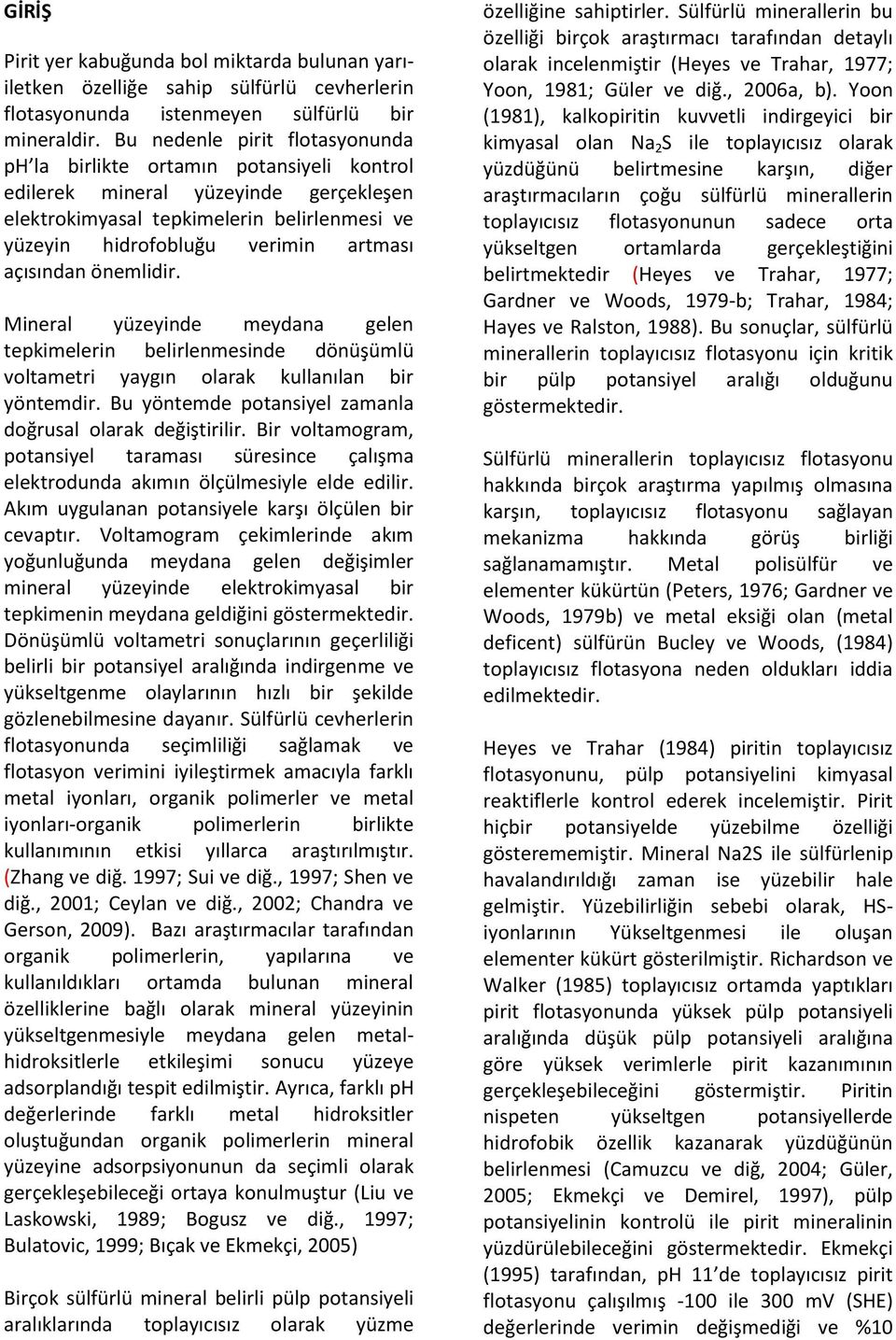 açısından önemlidir. Mineral yüzeyinde meydana gelen tepkimelerin belirlenmesinde dönüşümlü voltametri yaygın olarak kullanılan bir yöntemdir.