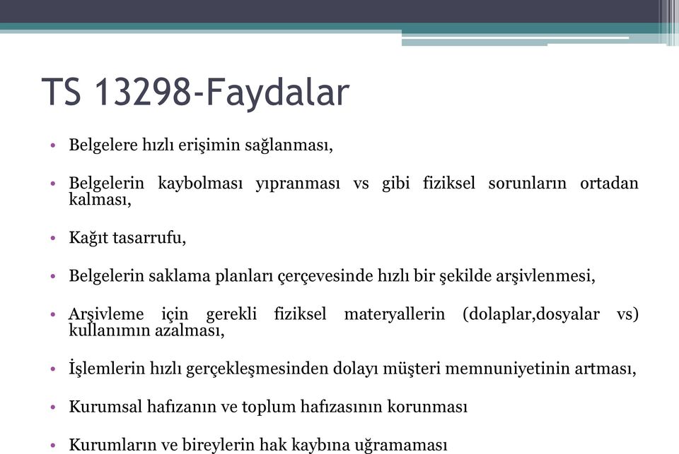 gerekli fiziksel materyallerin (dolaplar,dosyalar vs) kullanımın azalması, İşlemlerin hızlı gerçekleşmesinden dolayı