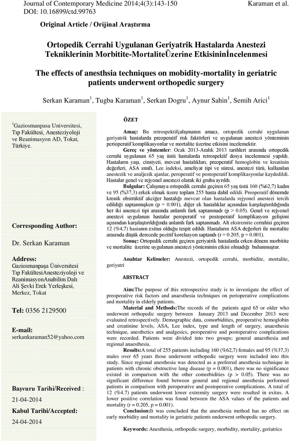 patients underwent orthopedic surgery Serkan Karaman 1, Tugba Karaman 1, Serkan Dogru 1, Aynur Sahin 1, Semih Arici 1 1 Gaziosmanpasa Universitesi, Tıp Fakültesi, Anesteziyoloji ve Reanimasyon AD,