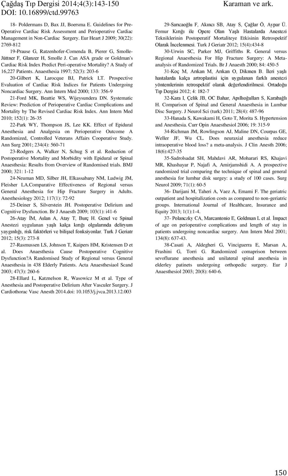 A Study of 16,227 Patients. Anaesthesia 1997; 52(3): 203-6 20-Gilbert K, Larocque BJ, Patrick LT. Prospective Evaluation of Cardiac Risk Indices for Patients Undergoing Noncardiac Surgery.