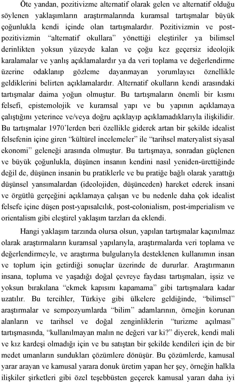 toplama ve değerlendirme üzerine odaklanıp gözleme dayanmayan yorumlayıcı öznellikle geldiklerini belirten açıklamalardır. Alternatif okulların kendi arasındaki tartışmalar daima yoğun olmuştur.