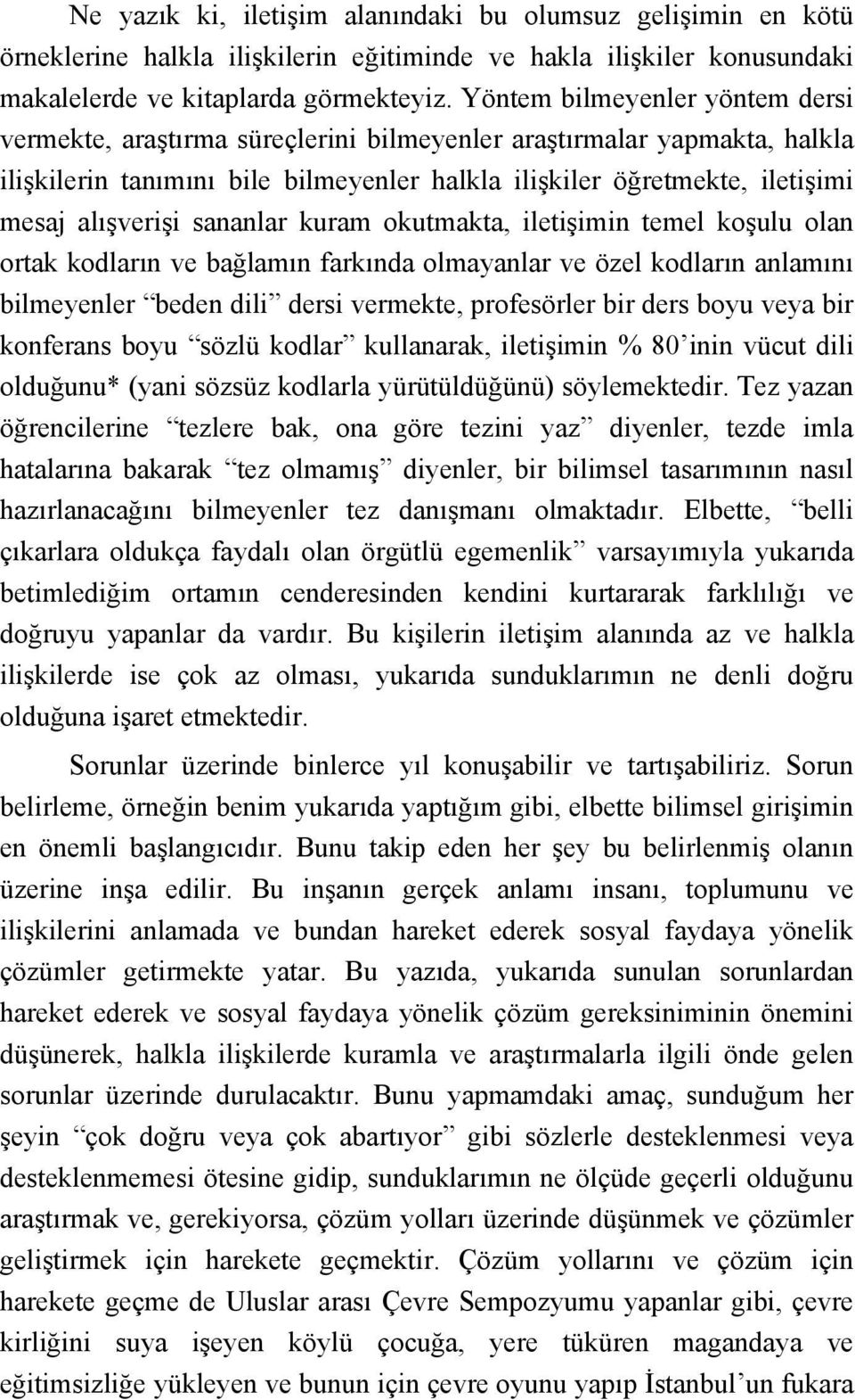 sananlar kuram okutmakta, iletişimin temel koşulu olan ortak kodların ve bağlamın farkında olmayanlar ve özel kodların anlamını bilmeyenler beden dili dersi vermekte, profesörler bir ders boyu veya