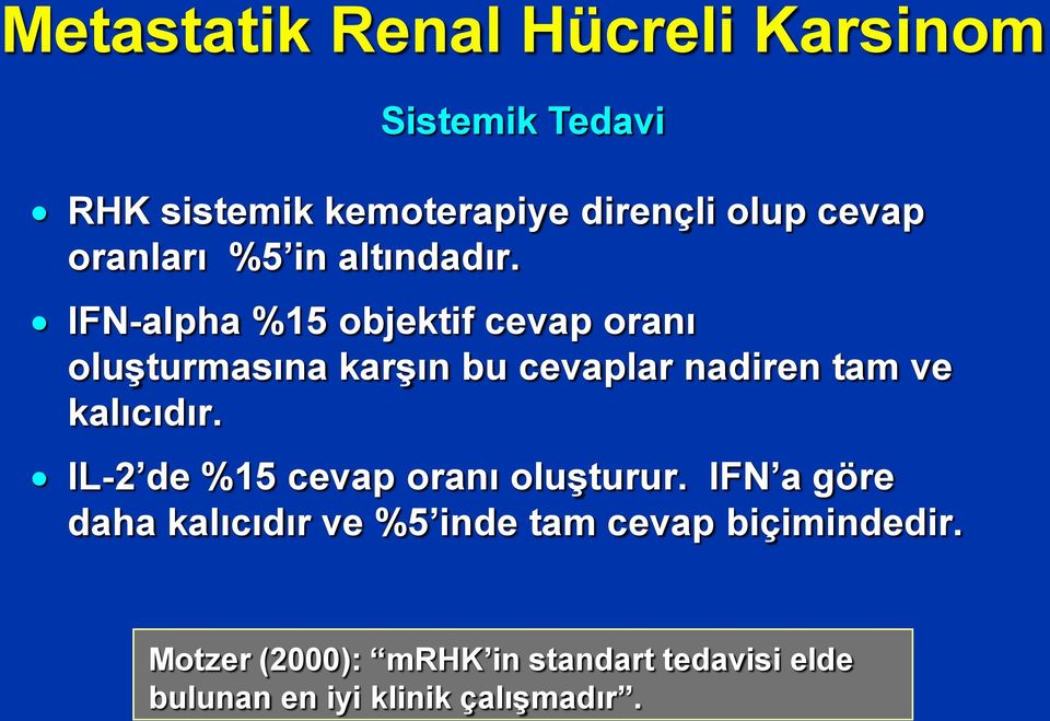 IFN-alpha %15 objektif cevap oranı oluşturmasına karşın bu cevaplar nadiren tam ve kalıcıdır.