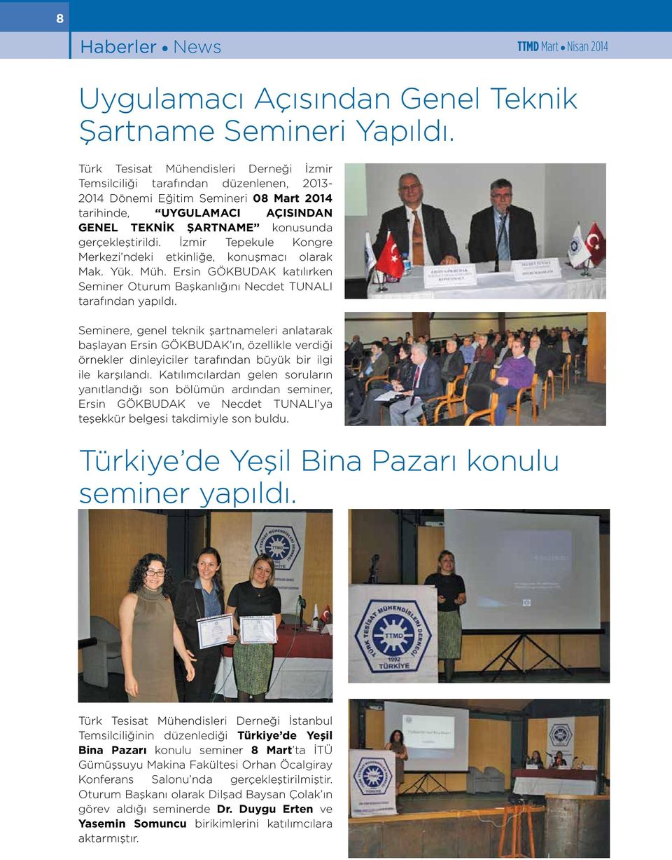 gerçekleştirildi. İzmir Tepekule Kongre Merkezi ndeki etkinliğe, konuşmacı olarak Mak. Yük. Müh. Ersin GÖKBUDAK katılırken Seminer Oturum Başkanlığını Necdet TUNALI tarafından yapıldı.