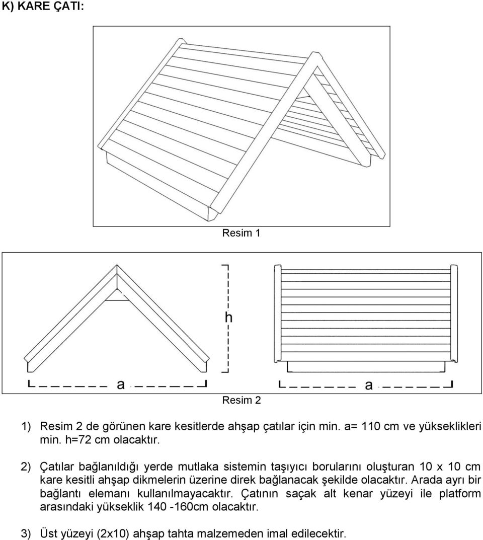 2) Çatılar bağlanıldığı yerde mutlaka sistemin taşıyıcı borularını oluşturan 10 x 10 cm kare kesitli ahşap dikmelerin üzerine