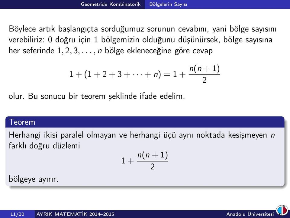 .., n bölge ekleneceğine göre cevap 1+(1+2+3+ +n) = 1+ n(n+1) 2 olur. Bu sonucu bir teorem şeklinde ifade edelim.