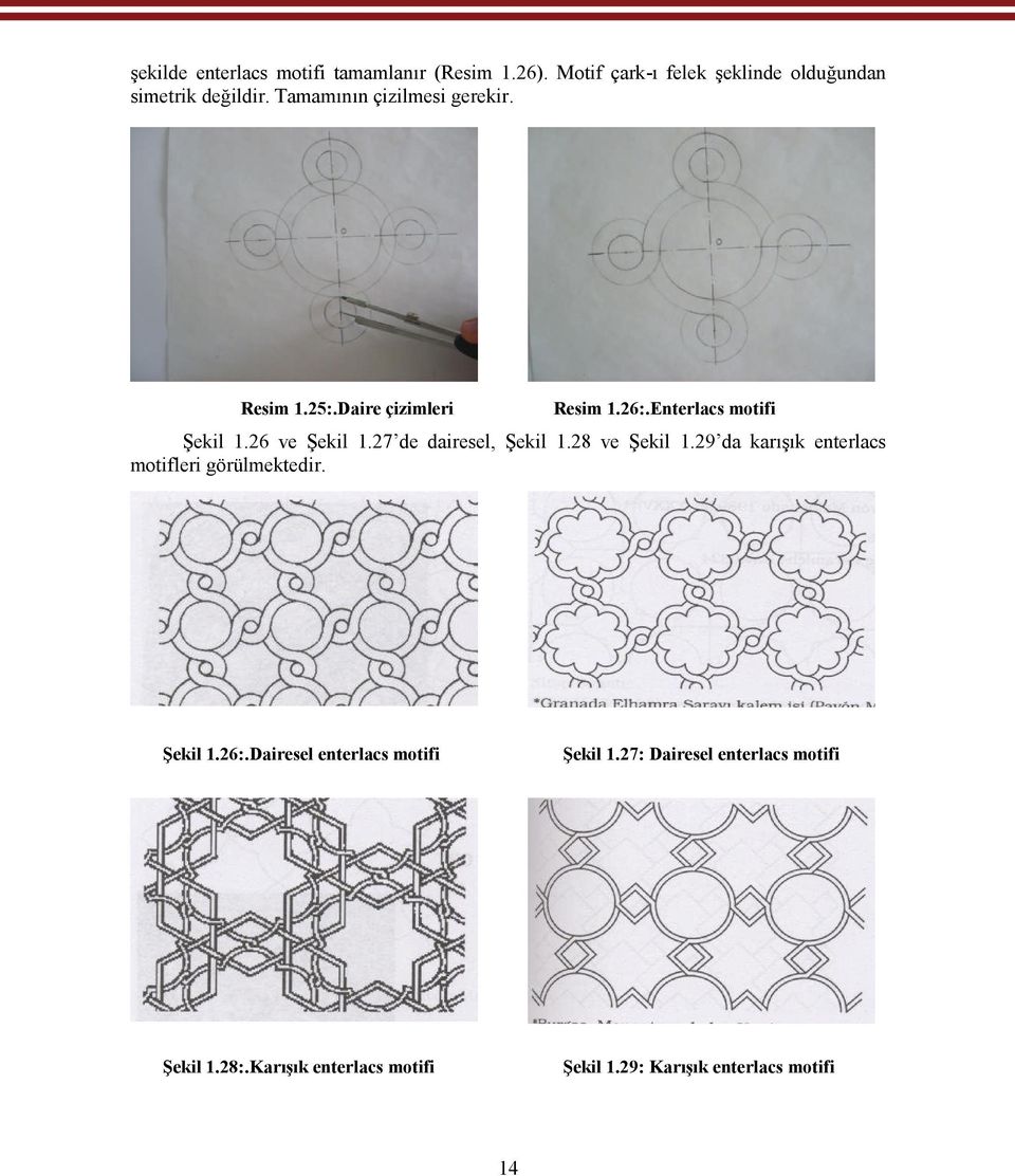 27 de dairesel, Şekil 1.28 ve Şekil 1.29 da karışık enterlacs motifleri görülmektedir. Şekil 1.26:.