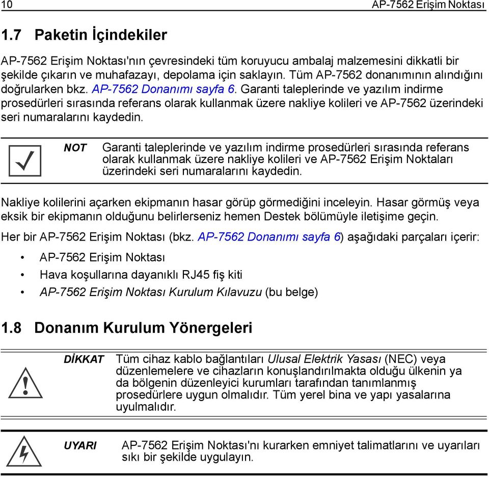 Garanti taleplerinde ve yazılım indirme prosedürleri sırasında referans olarak kullanmak üzere nakliye kolileri ve AP-7562 üzerindeki seri numaralarını kaydedin.