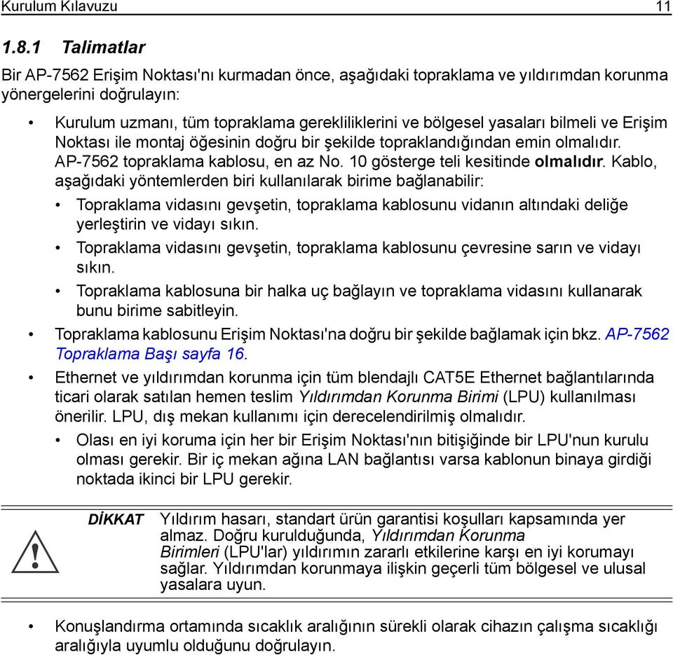 bilmeli ve Erişim Noktası ile montaj öğesinin doğru bir şekilde topraklandığından emin olmalıdır. AP-7562 topraklama kablosu, en az No. 10 gösterge teli kesitinde olmalıdır.