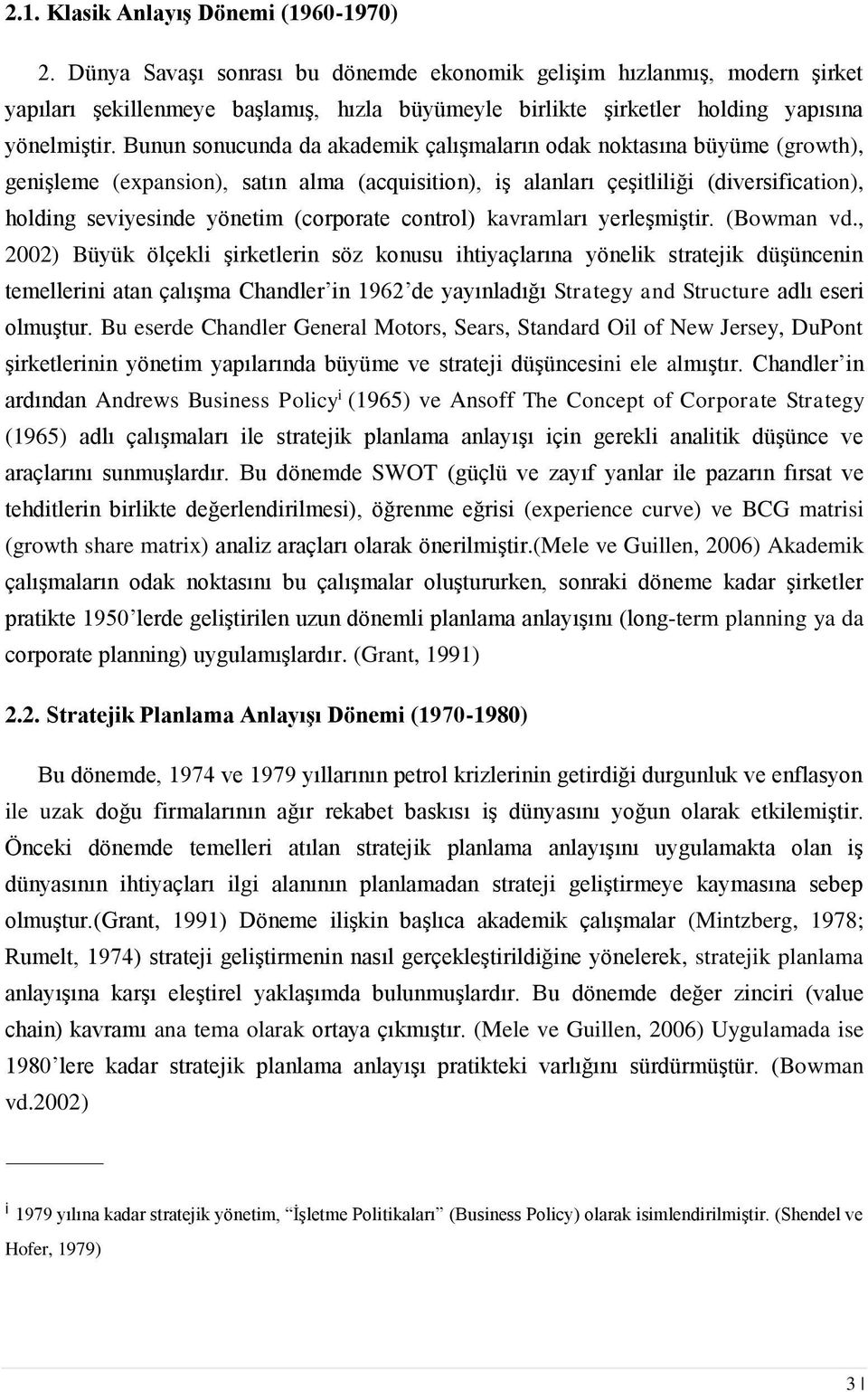 Bunun sonucunda da akademik çalışmaların odak noktasına büyüme (growth), genişleme (expansion), satın alma (acquisition), iş alanları çeşitliliği (diversification), holding seviyesinde yönetim