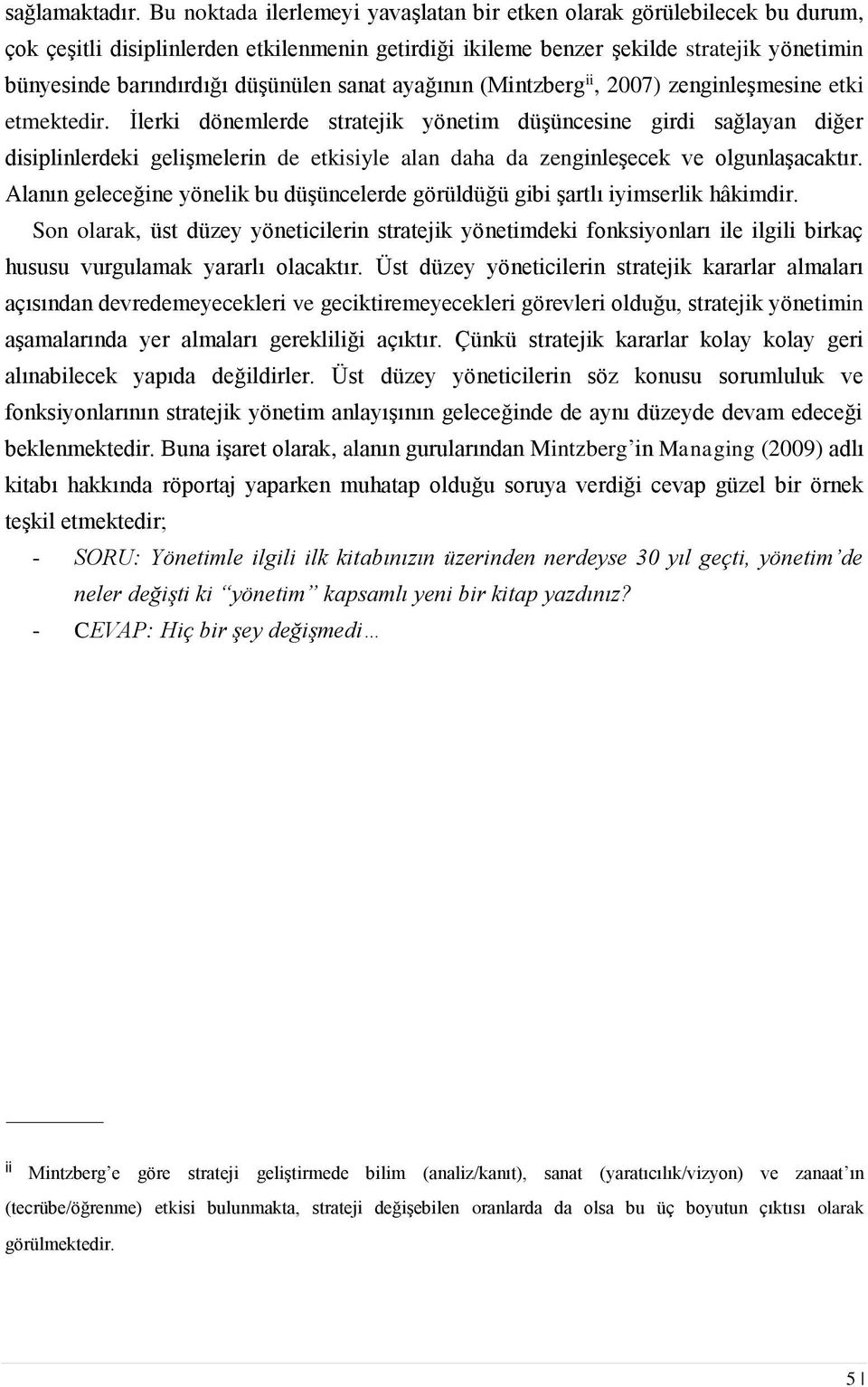 düşünülen sanat ayağının (Mintzberg ii, 2007) zenginleşmesine etki etmektedir.