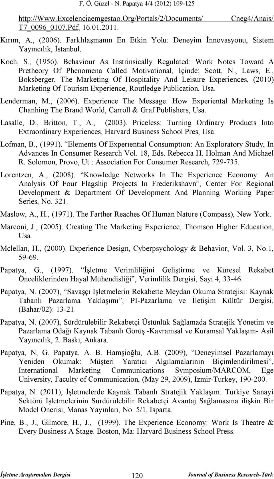 , Boksberger, The Marketing Of Hospitality And Leisure Experiences, (2010) Marketing Of Tourism Experience, Routledge Publication, Usa. Lenderman, M., (2006).