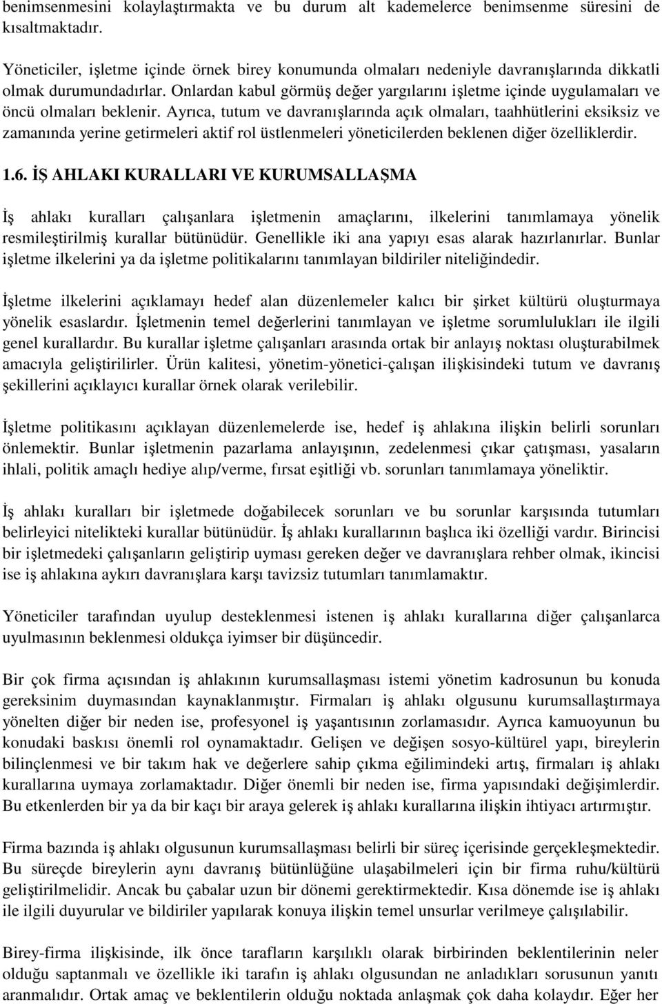 Onlardan kabul görmüş değer yargılarını işletme içinde uygulamaları ve öncü olmaları beklenir.