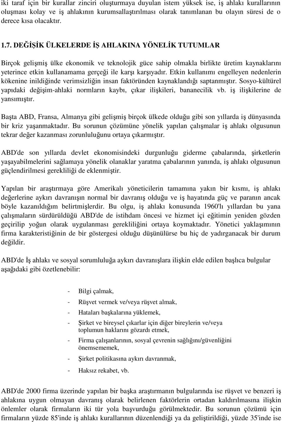 DEĞİŞİK ÜLKELERDE İŞ AHLAKINA YÖNELİK TUTUMLAR Birçok gelişmiş ülke ekonomik ve teknolojik güce sahip olmakla birlikte üretim kaynaklarını yeterince etkin kullanamama gerçeği ile karşı karşıyadır.