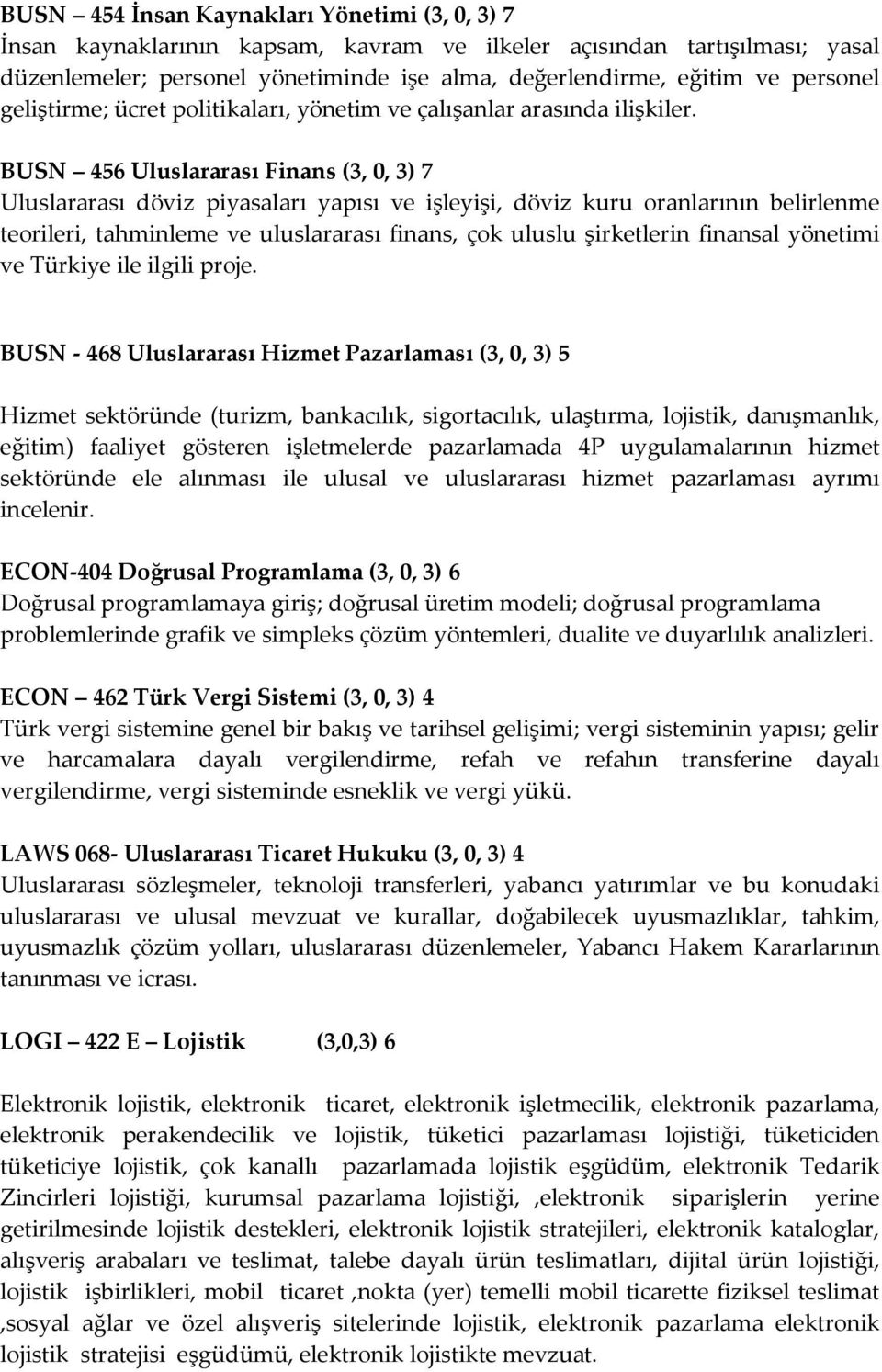 BUSN 456 Uluslararası Finans (3, 0, 3) 7 Uluslararası döviz piyasaları yapısı ve işleyişi, döviz kuru oranlarının belirlenme teorileri, tahminleme ve uluslararası finans, çok uluslu şirketlerin