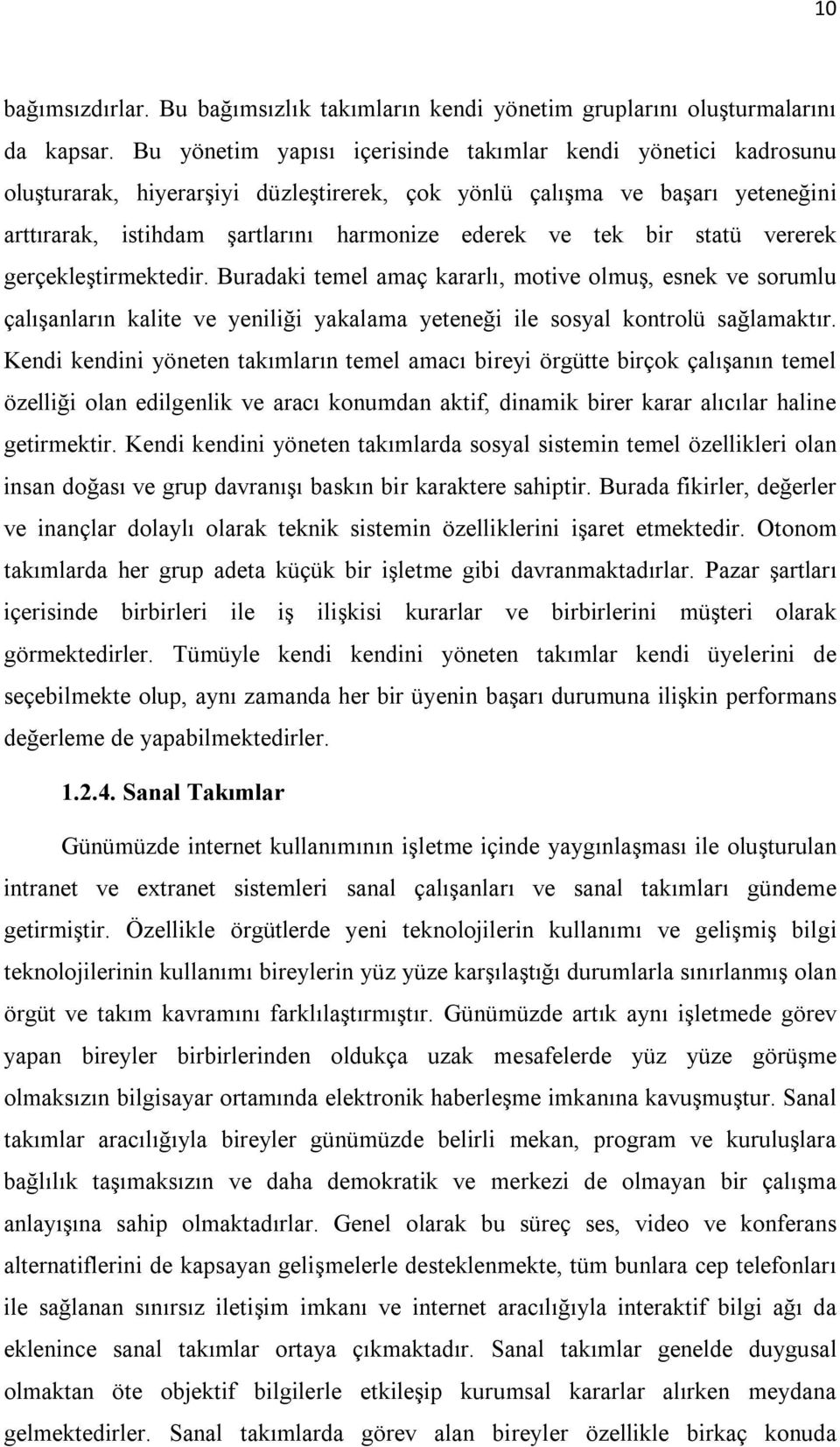 bir statü vererek gerçekleştirmektedir. Buradaki temel amaç kararlı, motive olmuş, esnek ve sorumlu çalışanların kalite ve yeniliği yakalama yeteneği ile sosyal kontrolü sağlamaktır.