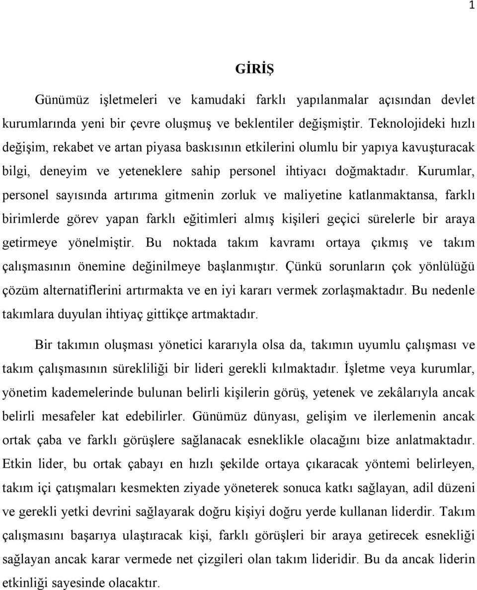 Kurumlar, personel sayısında artırıma gitmenin zorluk ve maliyetine katlanmaktansa, farklı birimlerde görev yapan farklı eğitimleri almış kişileri geçici sürelerle bir araya getirmeye yönelmiştir.