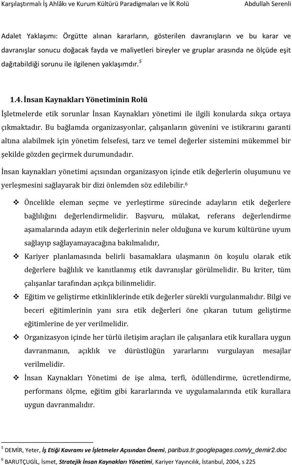 Bu bağlamda organizasyonlar, çalışanların güvenini ve istikrarını garanti altına alabilmek için yönetim felsefesi, tarz ve temel değerler sistemini mükemmel bir şekilde gözden geçirmek durumundadır.