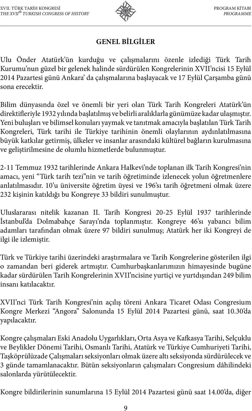 Bilim dünyasında özel ve önemli bir yeri olan Türk Tarih Kongreleri Atatürk ün direktifleriyle 1932 yılında başlatılmış ve belirli aralıklarla günümüze kadar ulaşmıştır.