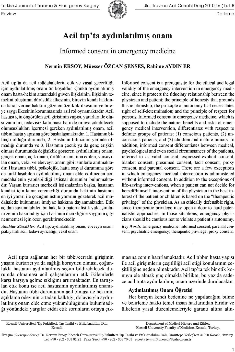 Çünkü aydınlatılmış onam hasta-hekim arasındaki güven ilişkisinin, ilişkinin temelini oluşturan dürüstlük ilkesinin, bireyin kendi hakkında karar verme hakkını gözeten özerklik ilkesinin ve bireye