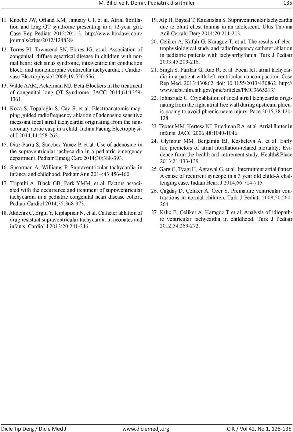 Association of congenital, diffuse eşectrical disease in children with normal heart: sick sinus syndrome, intraventricular conduction block, and monomorphic ventricular tachycardia.