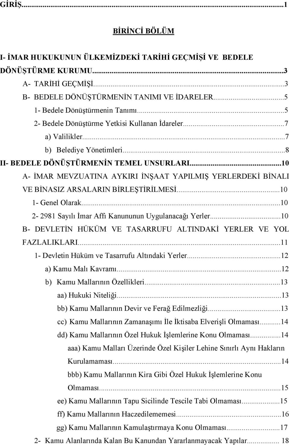 ..10 A- İMAR MEVZUATINA AYKIRI İNŞAAT YAPILMIŞ YERLERDEKİ BİNALI VE BİNASIZ ARSALARIN BİRLEŞTİRİLMESİ...10 1- Genel Olarak...10 2-2981 Sayılı İmar Affı Kanununun Uygulanacağı Yerler.