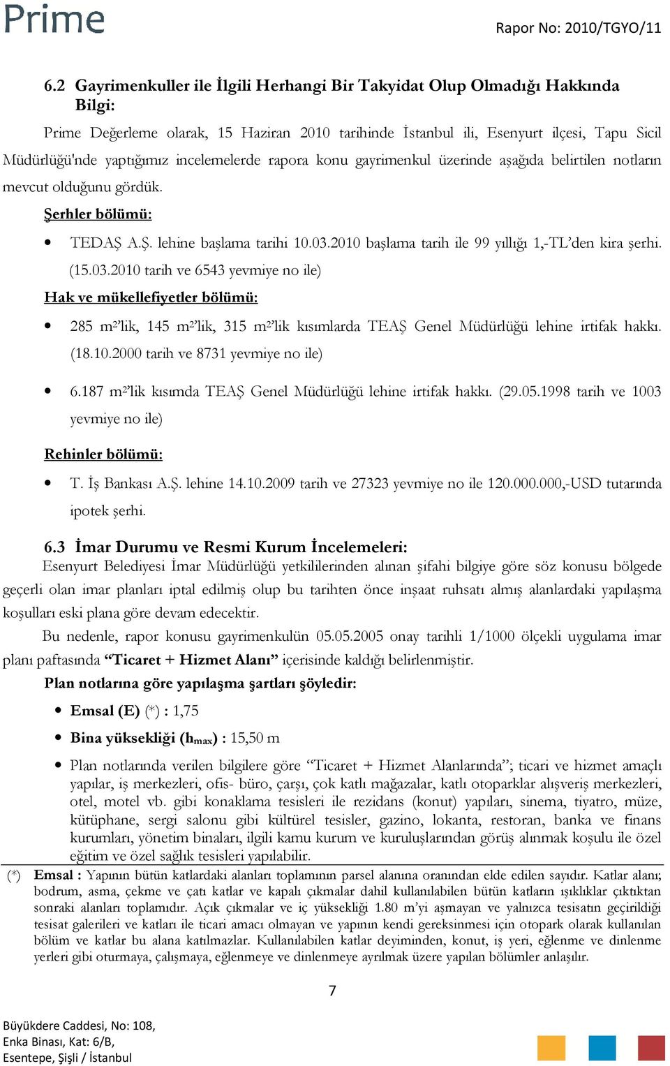 2010 başlama tarih ile 99 yıllığı 1,-TL den kira şerhi. (15.03.