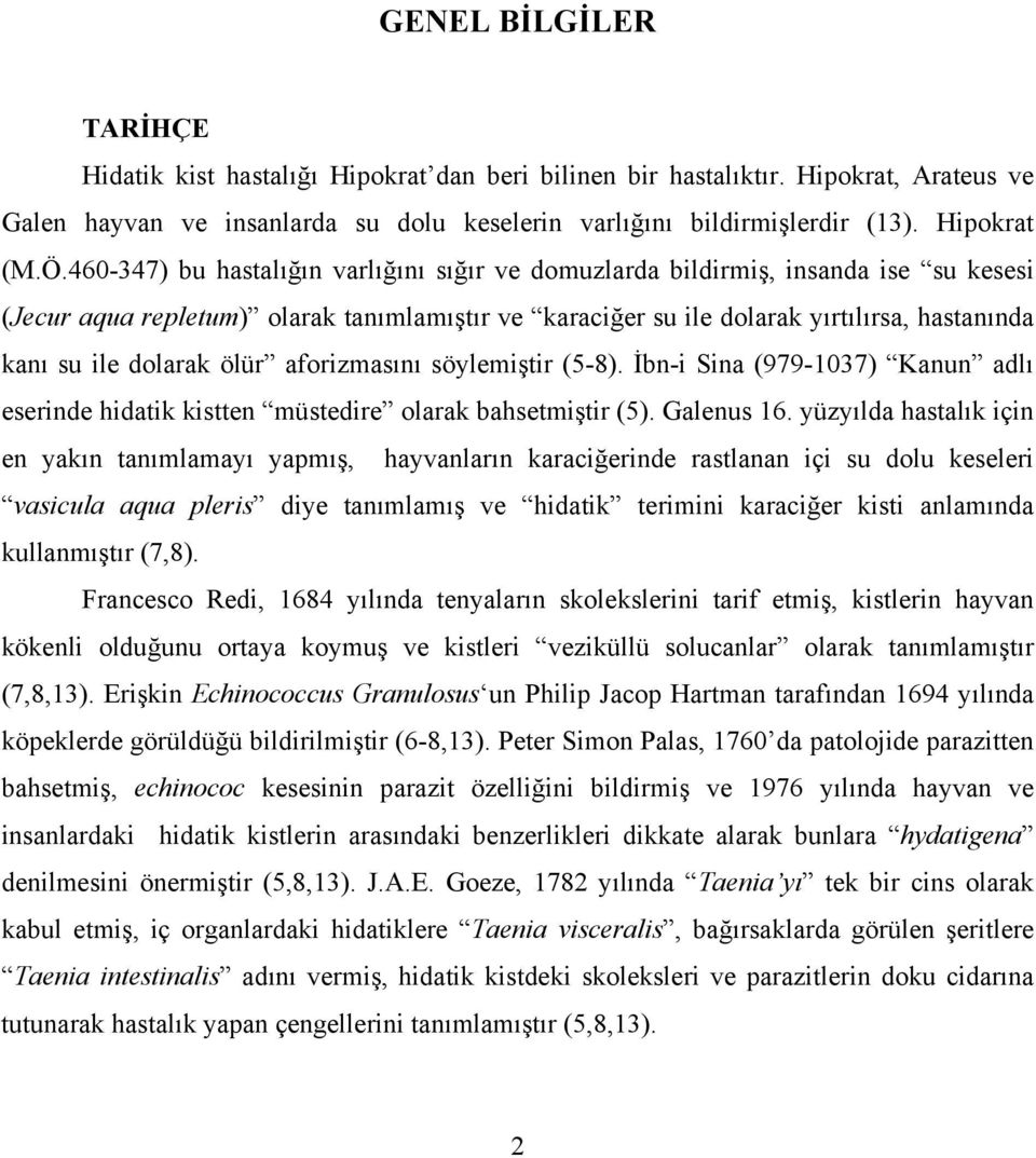 dolarak ölür aforizmasını söylemiştir (5-8). İbn-i Sina (979-1037) Kanun adlı eserinde hidatik kistten müstedire olarak bahsetmiştir (5). Galenus 16.