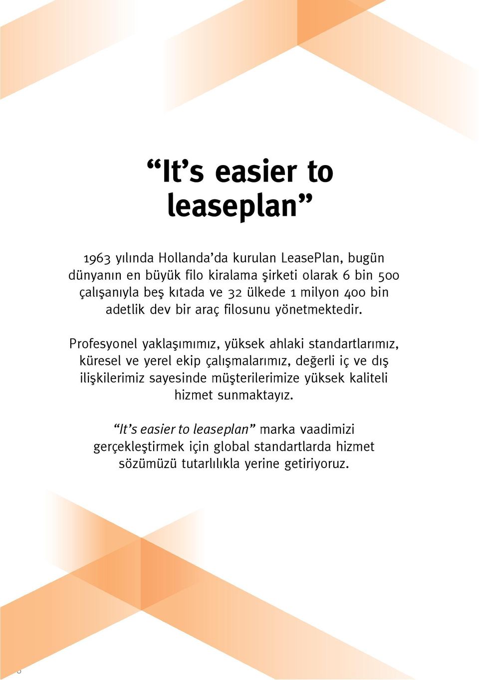 Profesyonel yaklaşımımız, yüksek ahlaki standartlarımız, küresel ve yerel ekip çalışmalarımız, değerli iç ve dış ilişkilerimiz sayesinde