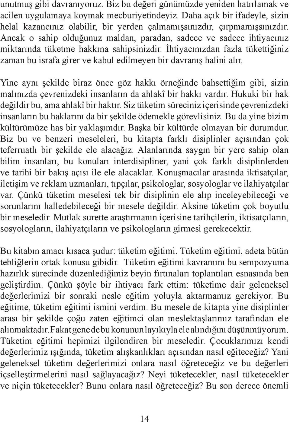 Ancak o sahip olduğunuz maldan, paradan, sadece ve sadece ihtiyacınız miktarında tüketme hakkına sahipsinizdir.