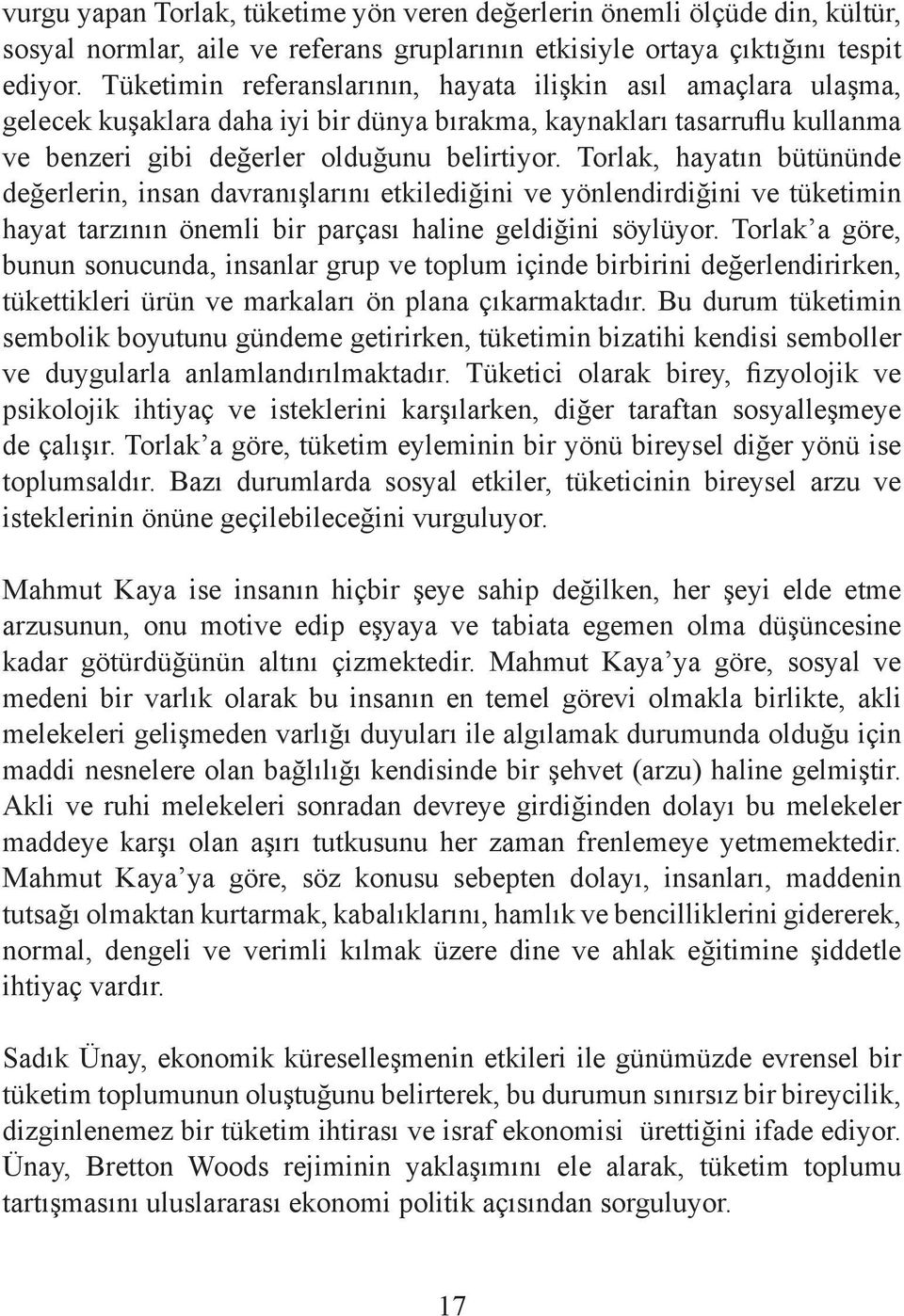 Torlak, hayatın bütününde değerlerin, insan davranışlarını etkilediğini ve yönlendirdiğini ve tüketimin hayat tarzının önemli bir parçası haline geldiğini söylüyor.