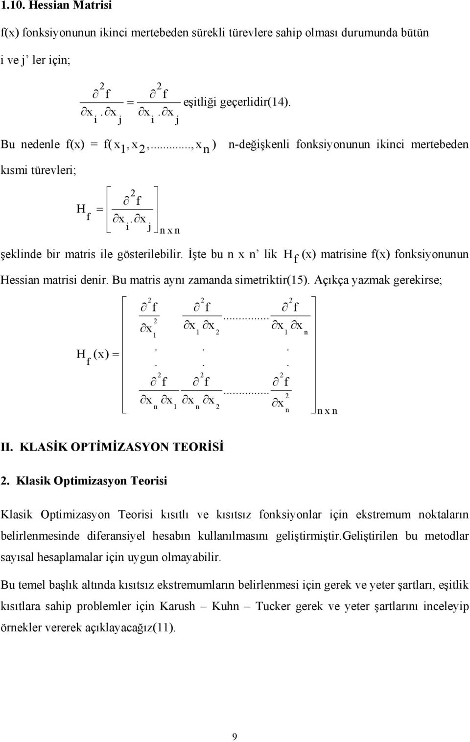 Bu matris aynı zamanda simetriktir(5). Açıkça yazmak gerekirse; n n f n n n n f... f f f... f f () H =...... II. KLASİK OPTİMİZASYON TEORİSİ.