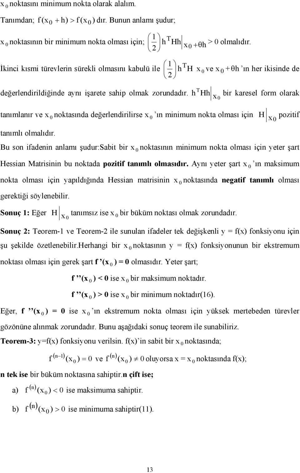 h T Hh bir karesel form olarak tanımlanır ve noktasında değerlendirilirse ın minimum nokta olması için H pozitif tanımlı olmalıdır.