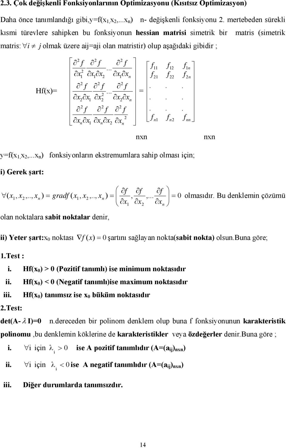 ..... n n n n n f f f f f f f f f = nn n n n n f f f f f f f f f......... nn nn y=f(,,... n ) fonksiyonların ekstremumlara sahip olması için; i) Gerek şart:,..., ),..,, ( ),.