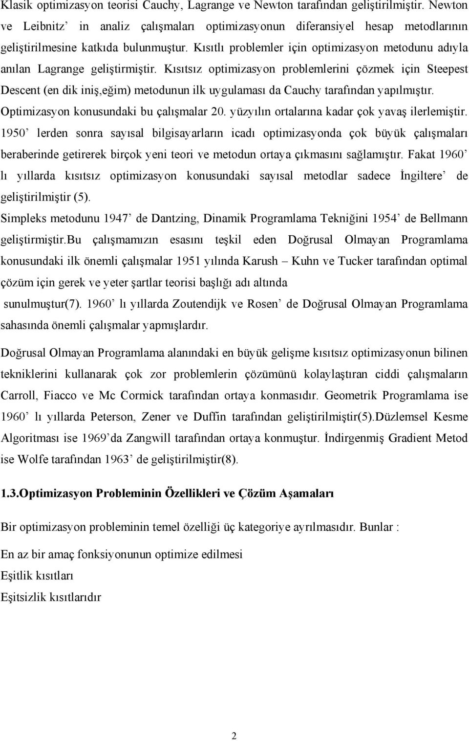 Kısıtlı problemler için optimizasyon metodunu adıyla anılan Lagrange geliştirmiştir.