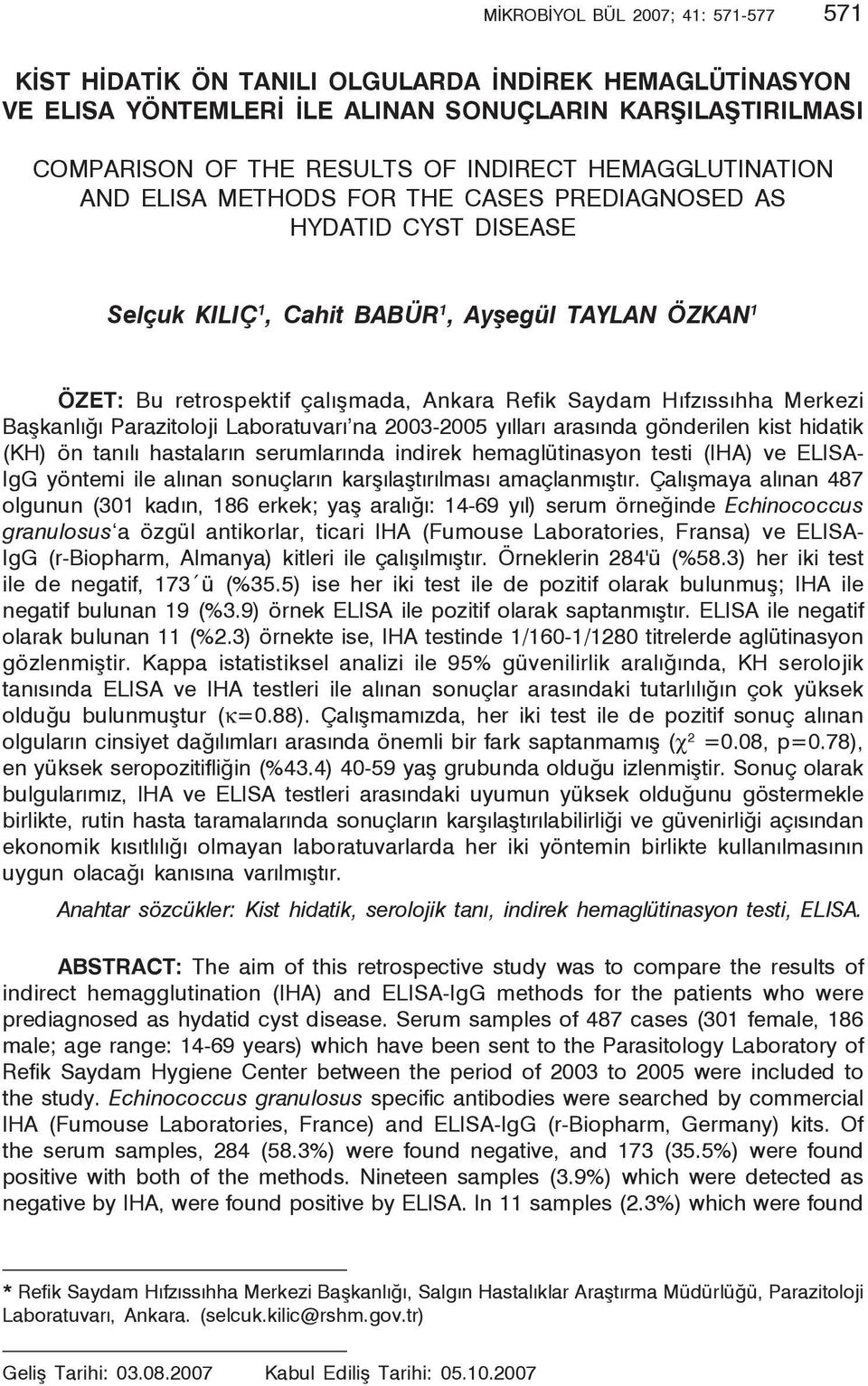 Refik Saydam Hıfzıssıhha Merkezi Başkanlığı Parazitoloji Laboratuvarı na 2003-2005 yılları arasında gönderilen kist hidatik (KH) ön tanılı hastaların serumlarında indirek hemaglütinasyon testi (IHA)