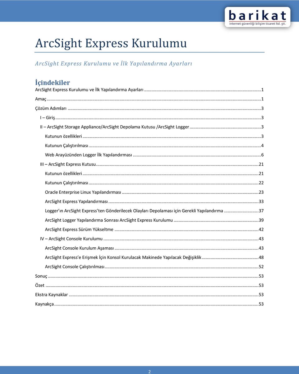 .. 6 III ArcSight Express Kutusu... 21 Kutunun özellikleri... 21 Kutunun Çalıştırılması... 22 Oracle Enterprise Linux Yapılandırması... 23 ArcSight Express Yapılandırması.