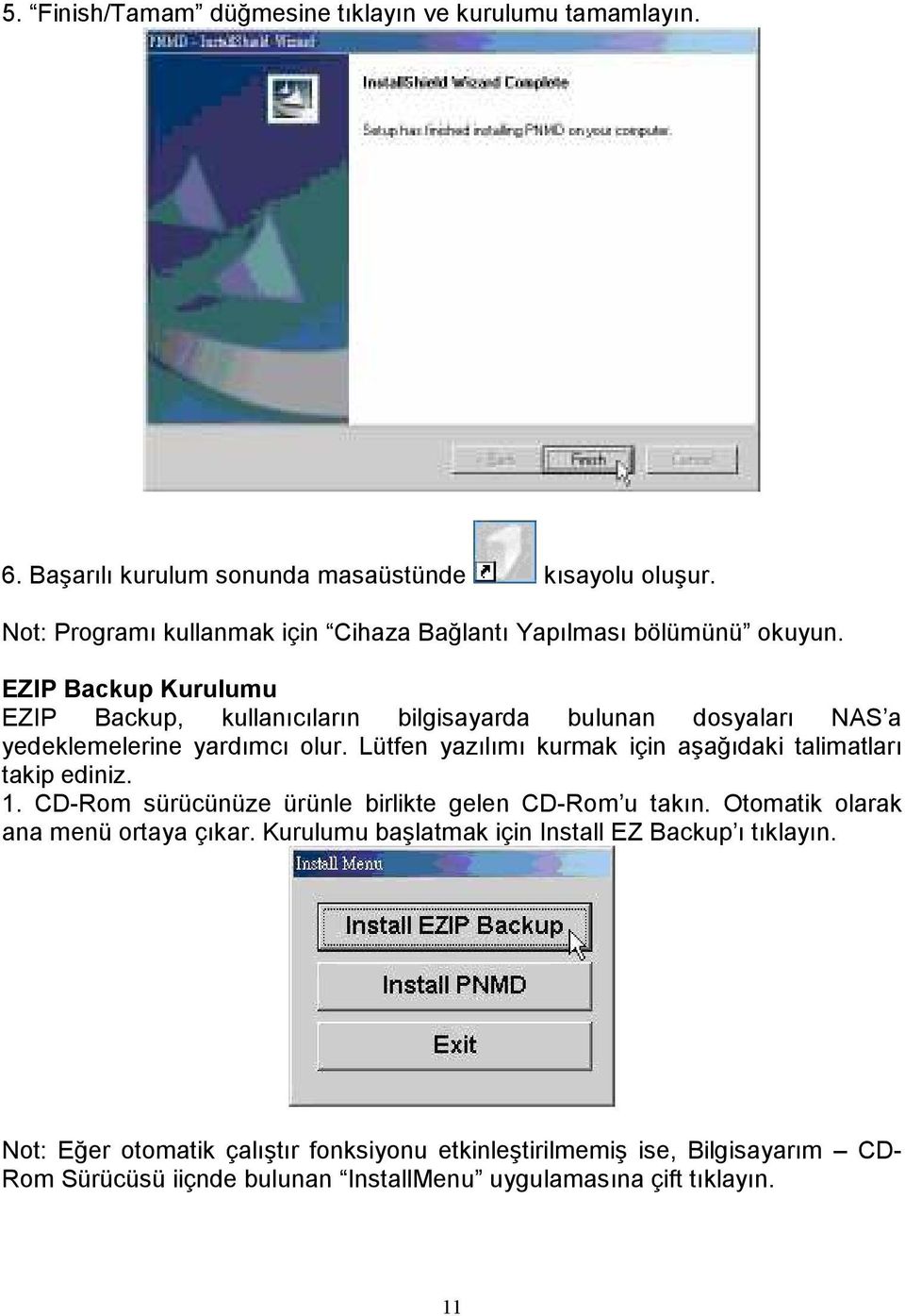 EZIP Backup Kurulumu EZIP Backup, kullanıcıların bilgisayarda bulunan dosyaları NAS a yedeklemelerine yardımcı olur.