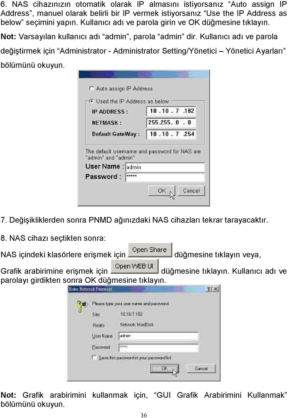 Kullanıcı adı ve parola değiştirmek için Administrator - Administrator Setting/Yönetici Yönetici Ayarları bölümünü okuyun. 7.