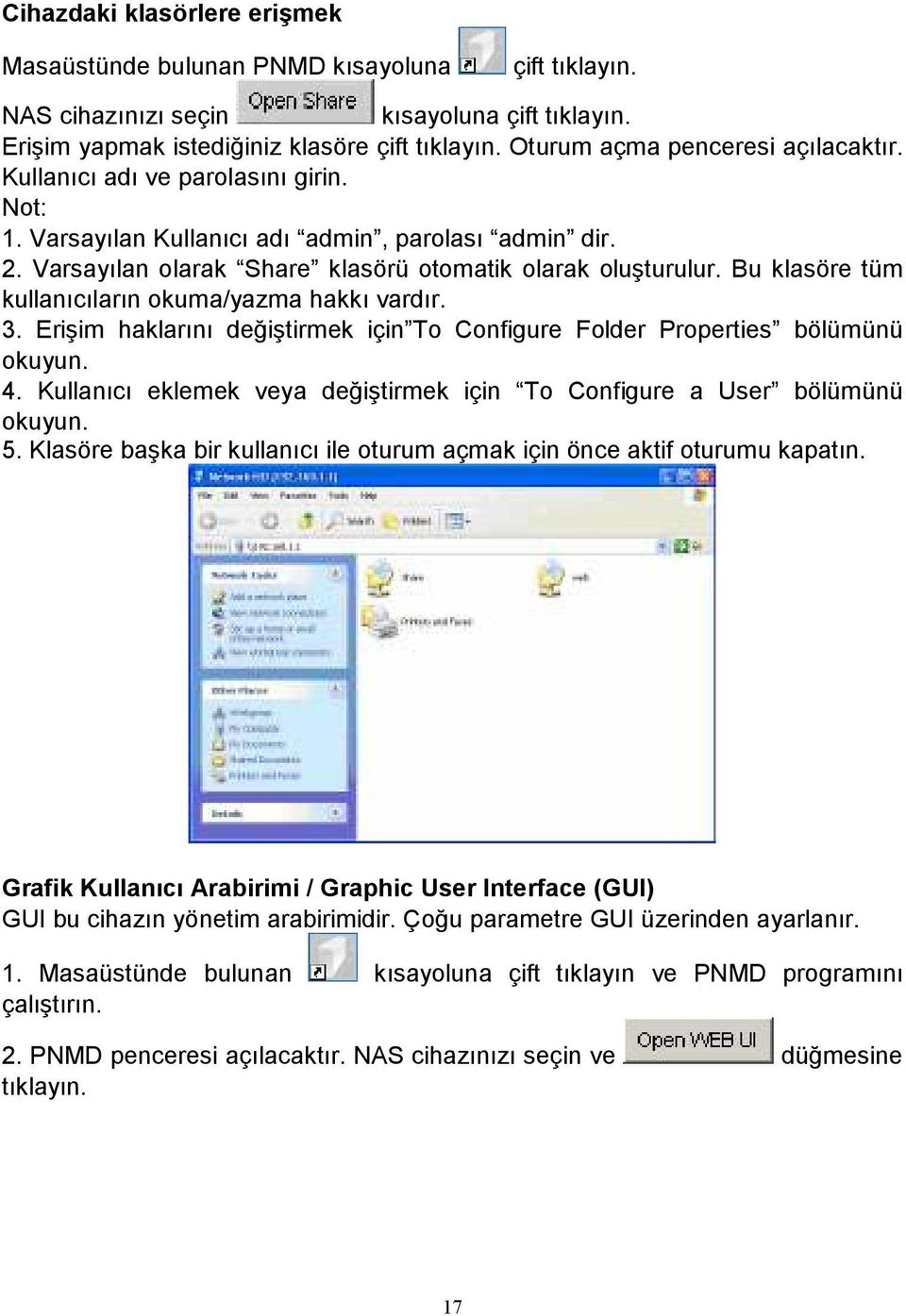 Bu klasöre tüm kullanıcıların okuma/yazma hakkı vardır. 3. Erişim haklarını değiştirmek için To Configure Folder Properties bölümünü okuyun. 4.