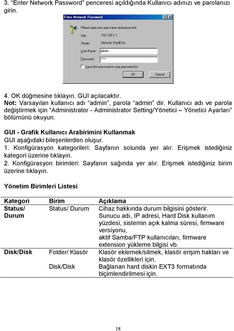 GUI - Grafik Kullanıcı Arabirimini Kullanmak GUI aşağıdaki bileşenlerden oluşur. 1. Konfigürasyon kategorileri: Sayfanın solunda yer alır. Erişmek istediğiniz kategori üzerine tıklayın. 2.